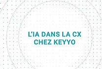 L’IA dans la CX chez KEYYO